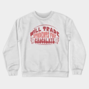 Will Trade Students for Chocolate, Teacher Valentines Day Crewneck Sweatshirt